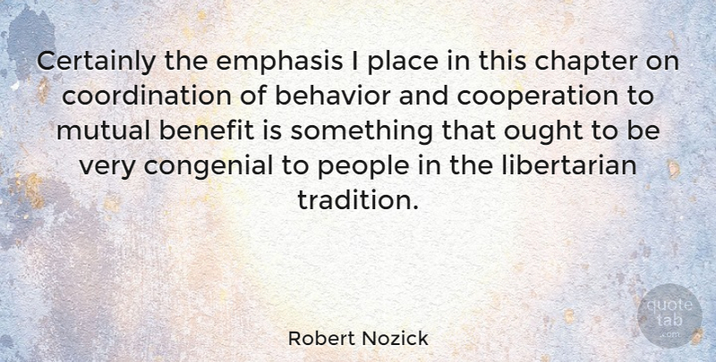 Robert Nozick Quote About Benefit, Certainly, Congenial, Cooperation, Emphasis: Certainly The Emphasis I Place...