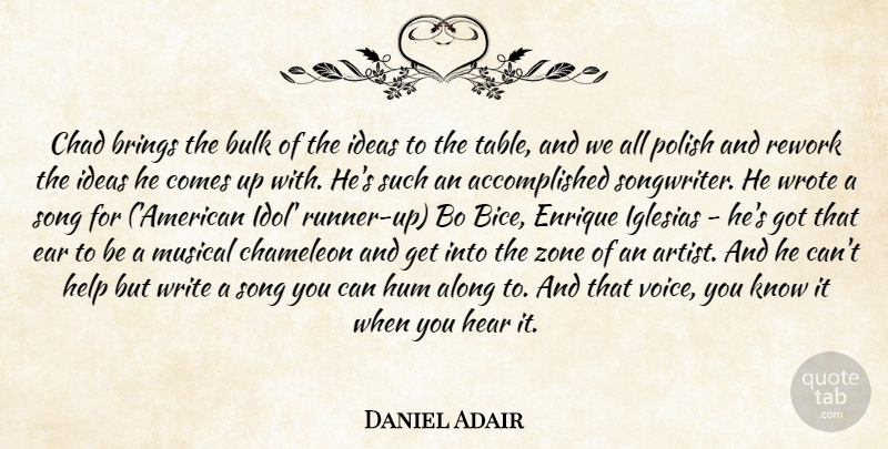 Daniel Adair Quote About Along, Brings, Bulk, Chad, Chameleon: Chad Brings The Bulk Of...