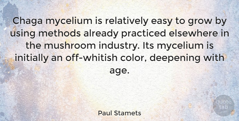 Paul Stamets Quote About Age, Deepening, Elsewhere, Grow, Initially: Chaga Mycelium Is Relatively Easy...