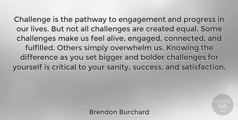 Brendon Burchard Quote About Differences, Knowing, Challenges: Challenge Is The Pathway To...