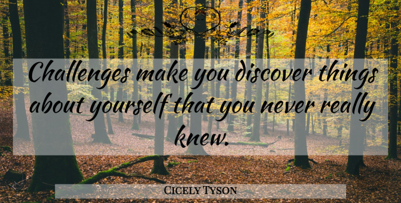 Cicely Tyson Quote About undefined: Challenges Make You Discover Things...
