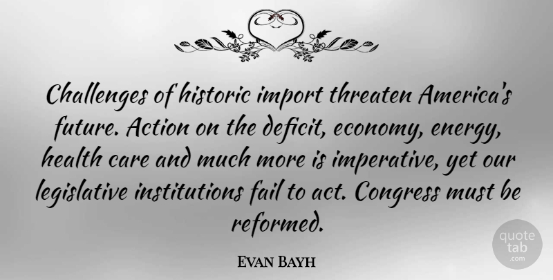 Evan Bayh Quote About America, Challenges, Care: Challenges Of Historic Import Threaten...