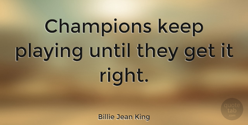 Billie Jean King Quote About Inspirational, Sports, Running: Champions Keep Playing Until They...