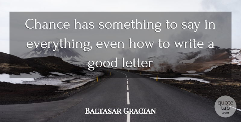 Baltasar Gracian Quote About Writing, Letters, Chance: Chance Has Something To Say...