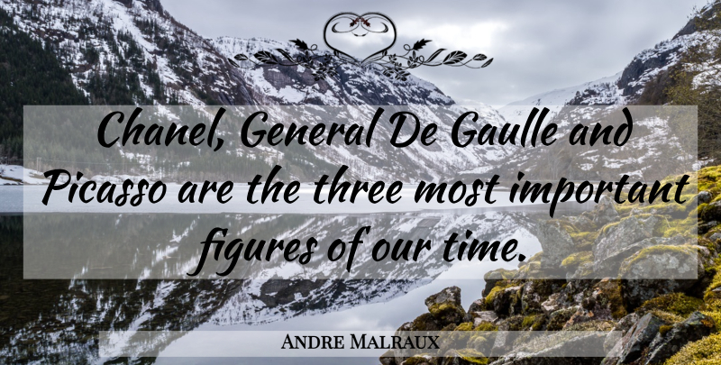 Andre Malraux Quote About Important, Three, Figures: Chanel General De Gaulle And...