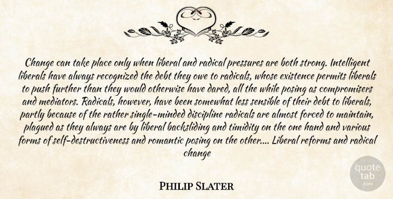 Philip Slater Quote About Almost, Both, Change, Debt, Discipline: Change Can Take Place Only...