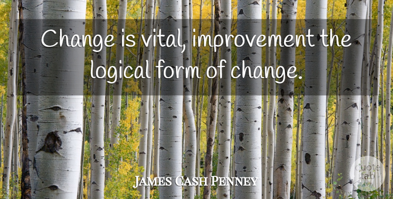 James Cash Penney Quote About Life, Change, Improvement: Change Is Vital Improvement The...