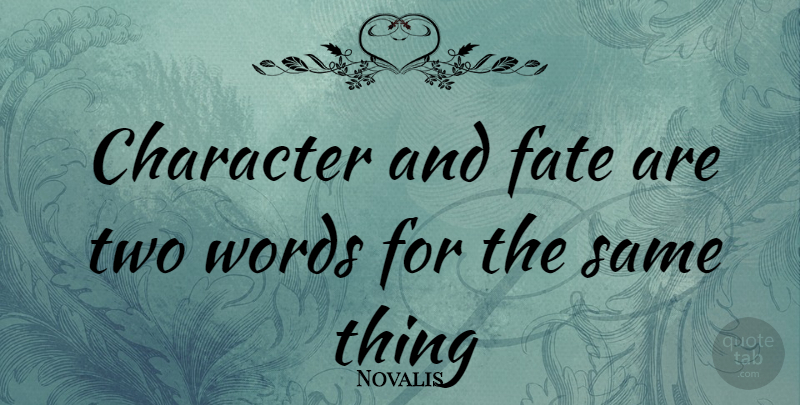 Novalis Quote About Character, Fate, Two: Character And Fate Are Two...