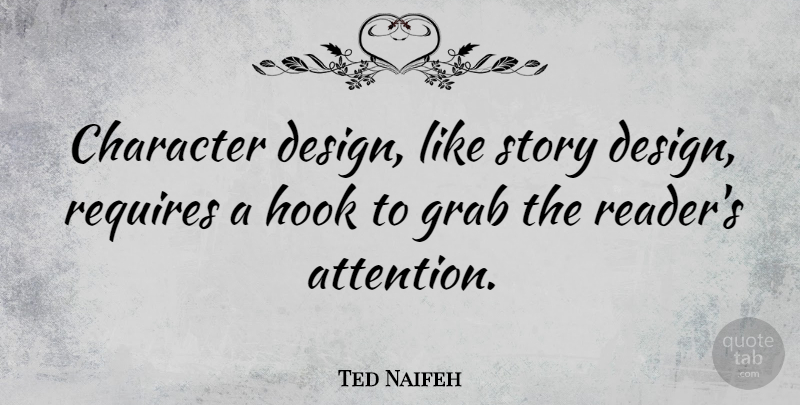 Ted Naifeh Quote About Design, Grab, Hook, Requires: Character Design Like Story Design...