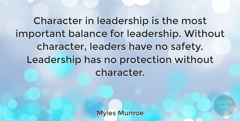 Myles Munroe Quote About Character, Leadership, Protection: Character In Leadership Is The...