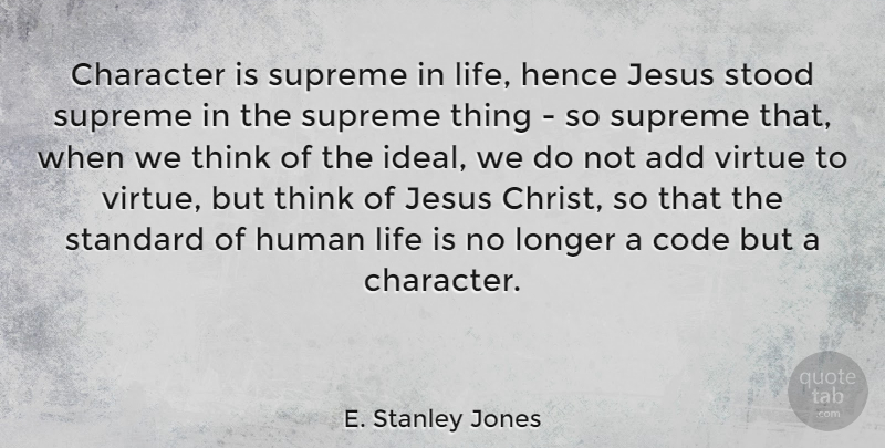 E. Stanley Jones Quote About Jesus, Character, Thinking: Character Is Supreme In Life...