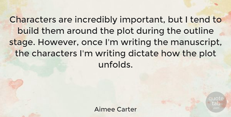 Aimee Carter Quote About Dictate, Incredibly, Outline, Plot, Tend: Characters Are Incredibly Important But...