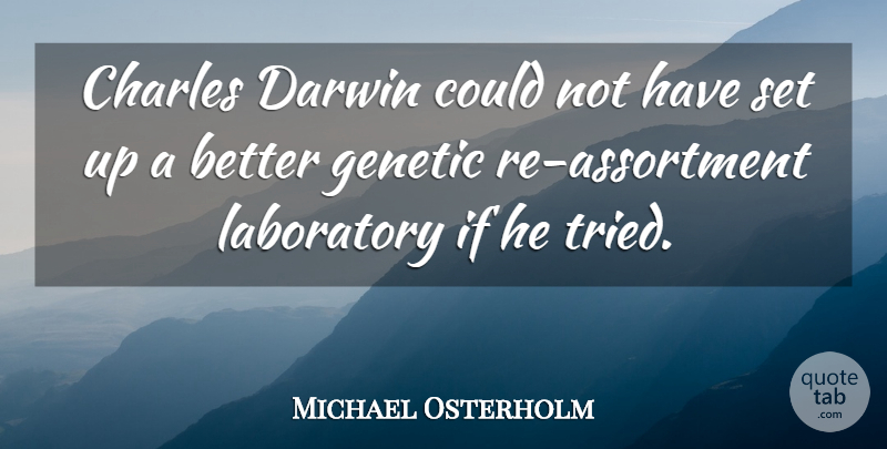 Michael Osterholm Quote About Charles, Darwin, Genetic, Laboratory: Charles Darwin Could Not Have...