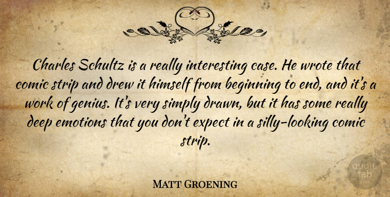 Matt Groening Quote About Charles, Comic, Drew, Emotions, Expect: Charles Schultz Is A Really...