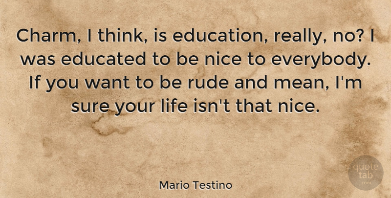 Mario Testino Quote About Educated, Education, Life, Rude, Sure: Charm I Think Is Education...