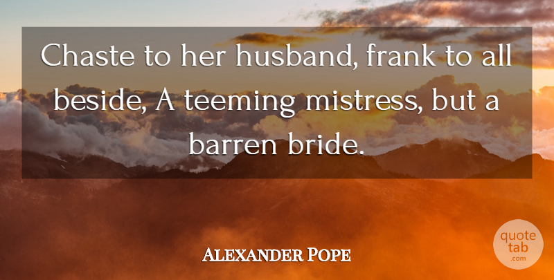 Alexander Pope Quote About Husband, Mistress, Barren: Chaste To Her Husband Frank...