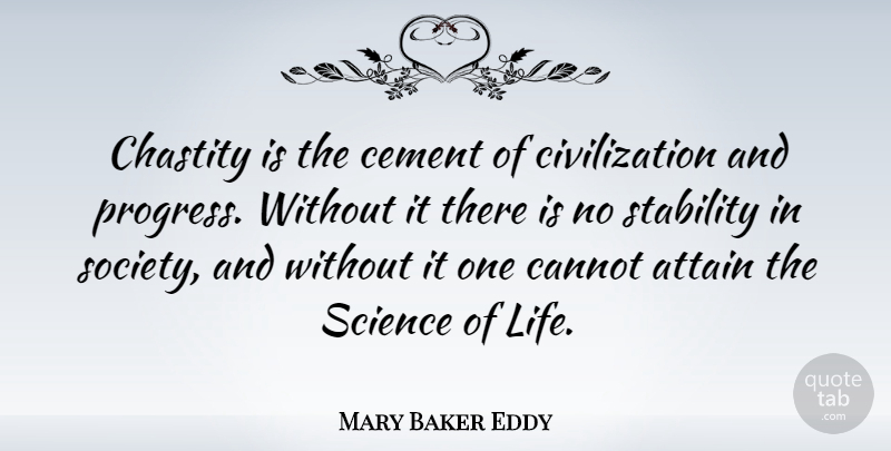 Mary Baker Eddy Quote About Civilization, Progress, Stability: Chastity Is The Cement Of...