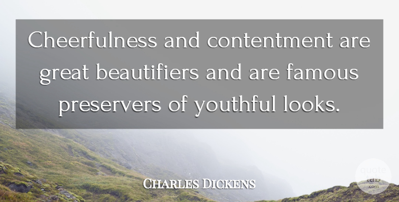 Charles Dickens Quote About Cheerfulness, Contentment, Famous, Great, Youthful: Cheerfulness And Contentment Are Great...