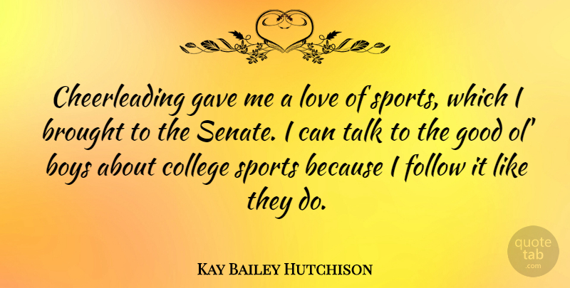 Kay Bailey Hutchison Quote About Sports, Cheerleading, Boys: Cheerleading Gave Me A Love...