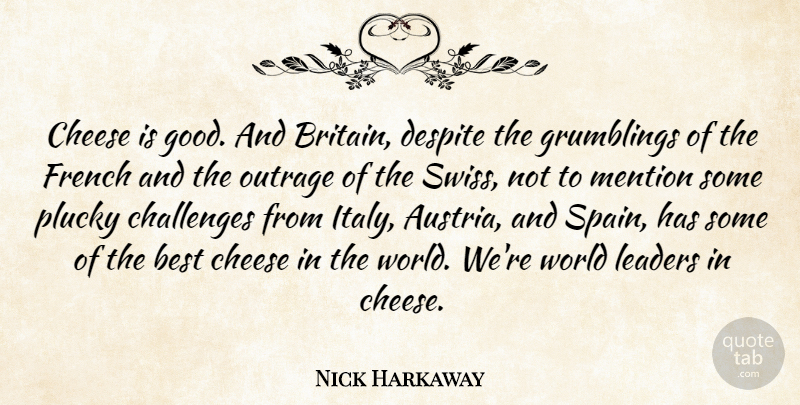 Nick Harkaway Quote About Best, Cheese, Despite, French, Good: Cheese Is Good And Britain...