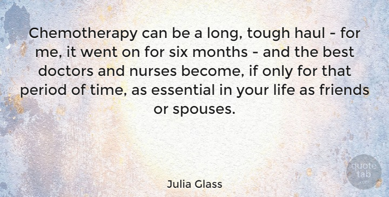 Julia Glass Quote About Best, Doctors, Essential, Haul, Life: Chemotherapy Can Be A Long...