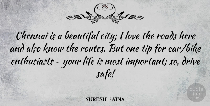 Suresh Raina Quote About Drive, Life, Love, Roads, Tip: Chennai Is A Beautiful City...