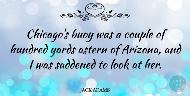 Jack Adams Quote About Couple, Looks, Arizona: Chicagos Buoy Was A Couple...