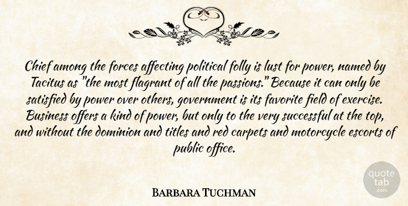Barbara Tuchman Quote About Passion, Successful, Exercise: Chief Among The Forces Affecting...