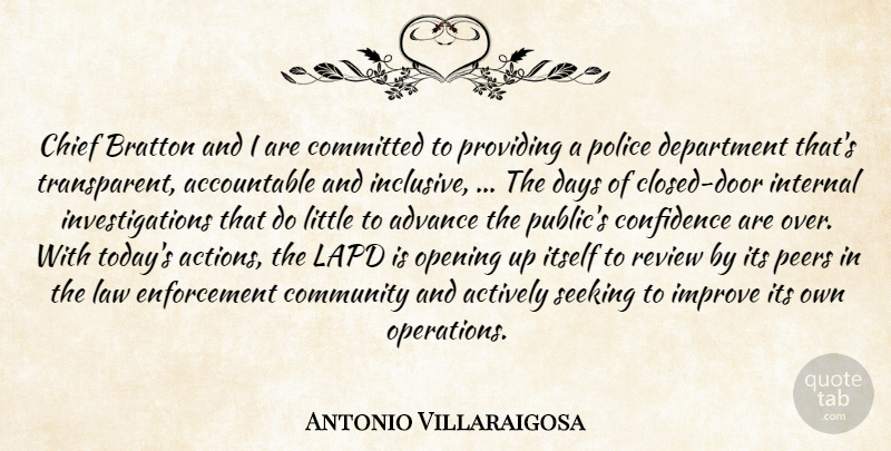 Antonio Villaraigosa Quote About Actively, Advance, Chief, Committed, Community: Chief Bratton And I Are...