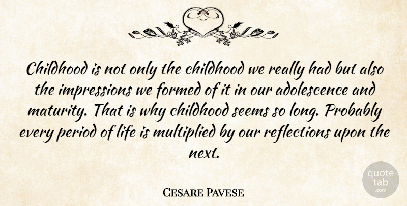 Cesare Pavese Quote About Reflection, Maturity, Long: Childhood Is Not Only The...