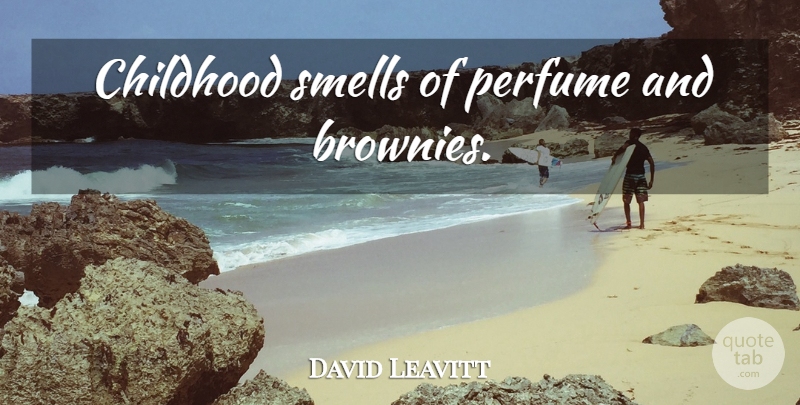 David Leavitt Quote About Smell, Childhood, Perfume: Childhood Smells Of Perfume And...