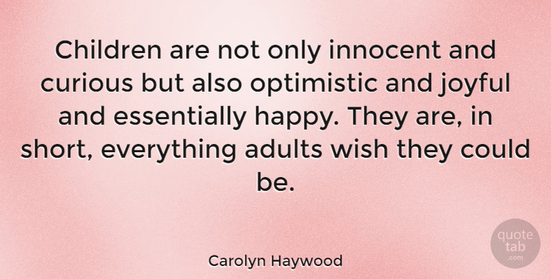 Carolyn Haywood Quote About Children, Curious, Innocent, Joyful, Optimistic: Children Are Not Only Innocent...