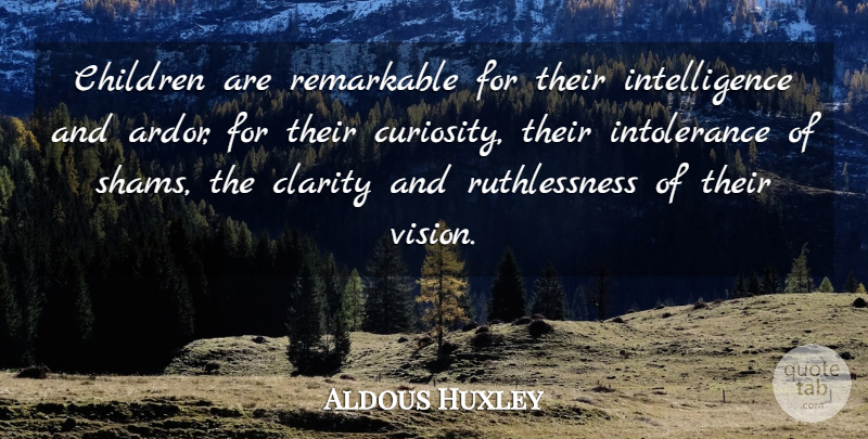 Aldous Huxley Quote About Children, Curiosity, Vision: Children Are Remarkable For Their...