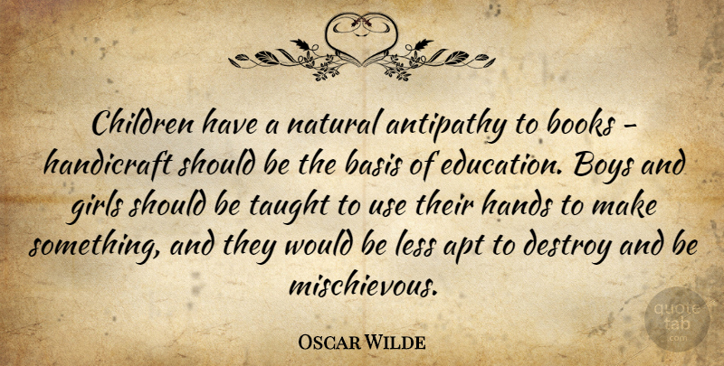 Oscar Wilde Quote About Antipathy, Apt, Basis, Books, Boys: Children Have A Natural Antipathy...