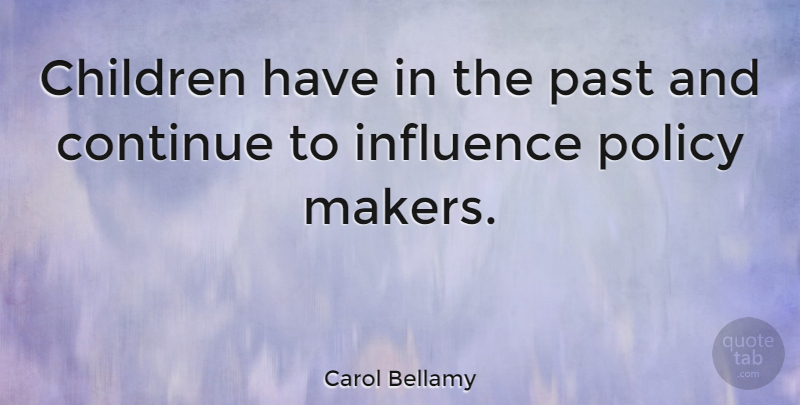 Carol Bellamy Quote About Children, Past, Influence: Children Have In The Past...