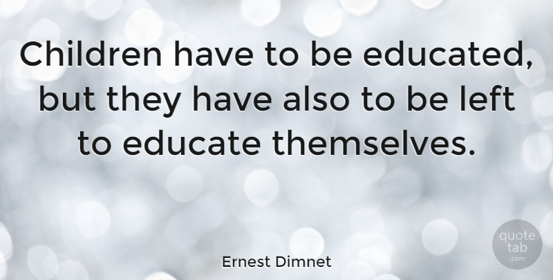 Ernest Dimnet Quote About Inspirational, Education, Children: Children Have To Be Educated...