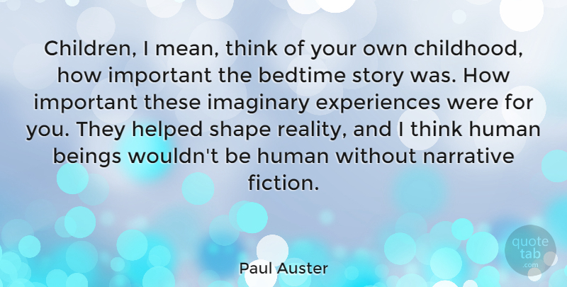 Paul Auster Quote About Bedtime, Beings, Helped, Human, Imaginary: Children I Mean Think Of...