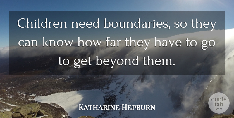 Katharine Hepburn Quote About Children, Needs, Boundaries: Children Need Boundaries So They...