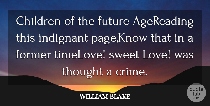 William Blake Quote About Age And Aging, Children, Former, Future, Indignant: Children Of The Future Agereading...