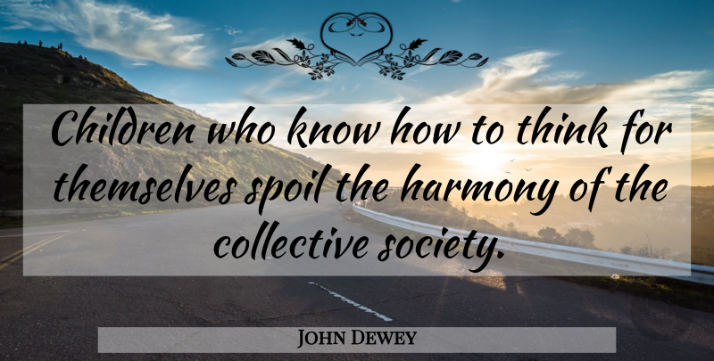 John Dewey Quote About Children, Freedom, Thinking: Children Who Know How To...