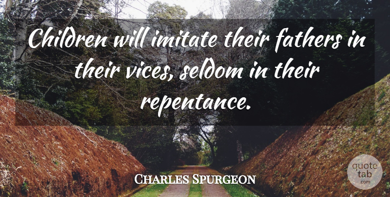 Charles Spurgeon Quote About Children, Father, Example: Children Will Imitate Their Fathers...