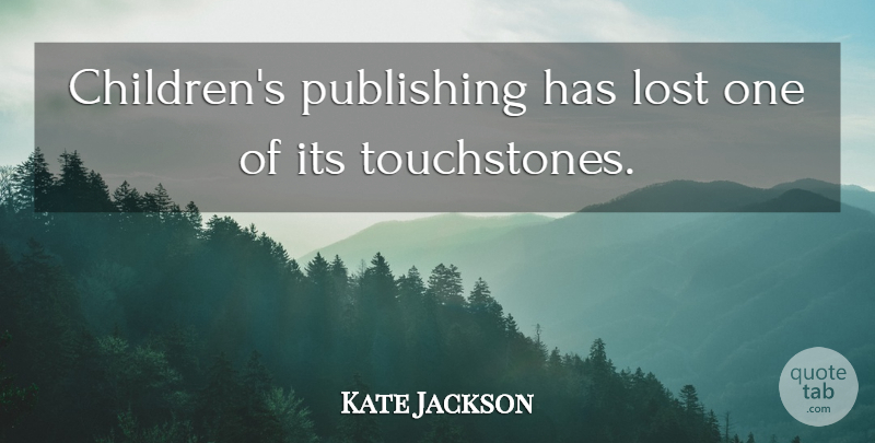 Kate Jackson Quote About Lost, Publishing: Childrens Publishing Has Lost One...