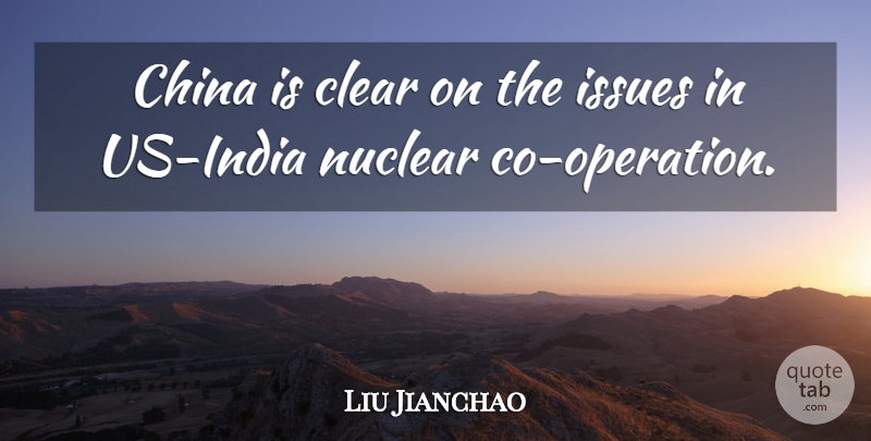 Liu Jianchao Quote About China, Clear, Issues, Nuclear: China Is Clear On The...