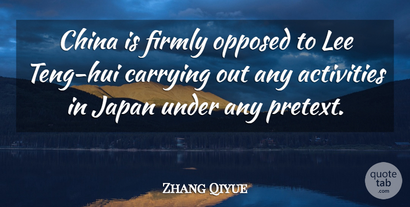 Zhang Qiyue Quote About Activities, Carrying, China, Firmly, Japan: China Is Firmly Opposed To...