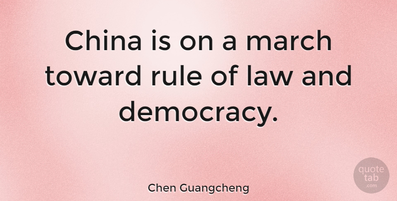 Chen Guangcheng Quote About Law, Democracy, March: China Is On A March...