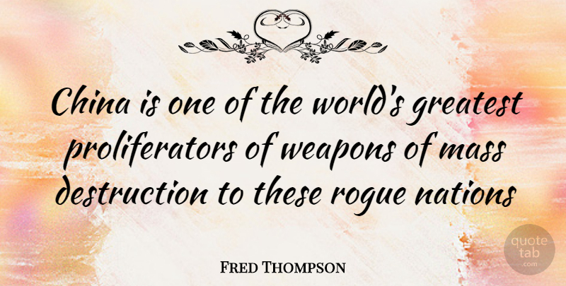 Fred Thompson Quote About Mass Destruction, World, Weapons: China Is One Of The...