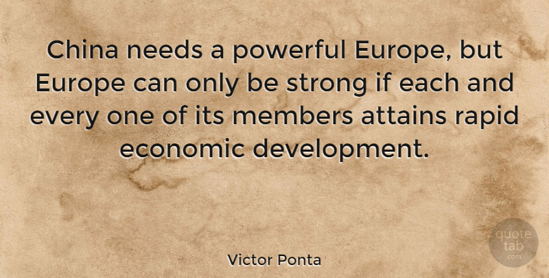 Victor Ponta Quote About Attains, China, Europe, Members, Needs: China Needs A Powerful Europe...