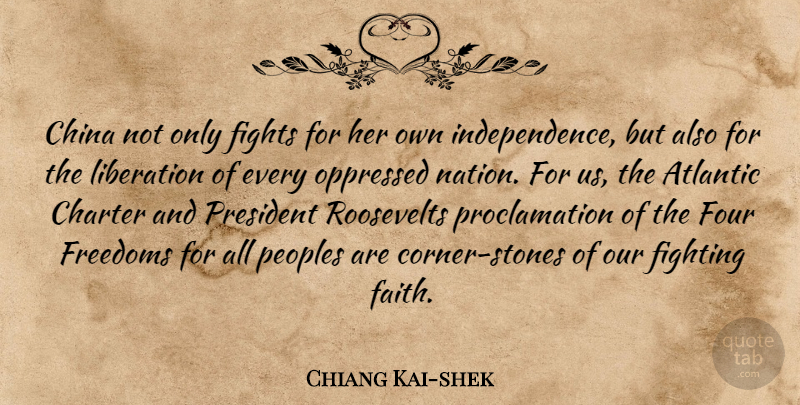 Chiang Kai-shek Quote About Fighting, Independence, President: China Not Only Fights For...