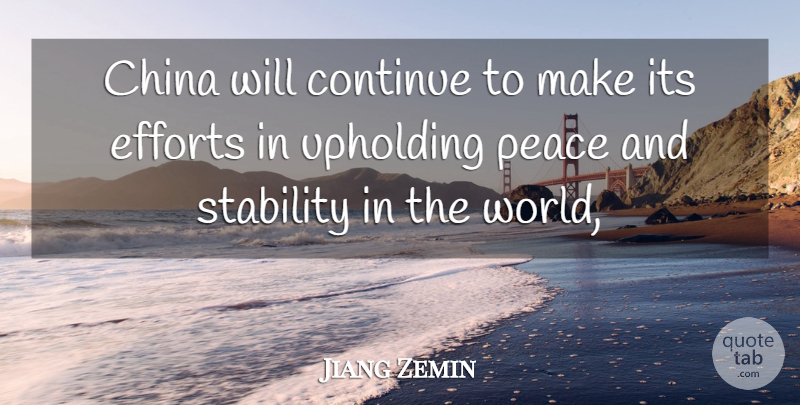 Jiang Zemin Quote About China, Continue, Efforts, Peace, Stability: China Will Continue To Make...