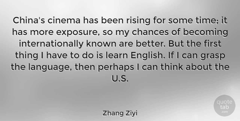 Zhang Ziyi Quote About Time, Thinking, Cinema: Chinas Cinema Has Been Rising...